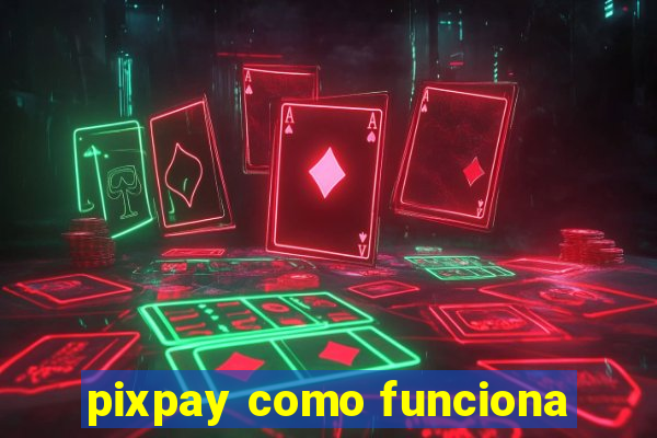 pixpay como funciona